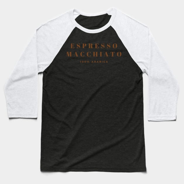 Espresso Macchiato 100% Arabica Baseball T-Shirt by yourstruly